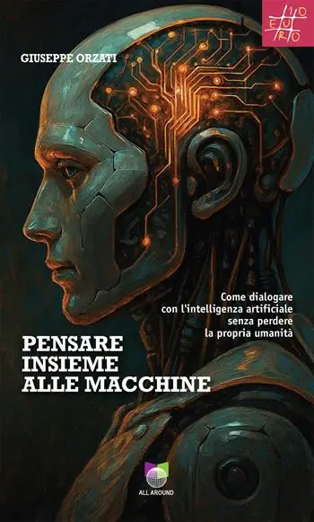 Direttamente Dal Produttore Pensare insieme alle macchine. Come dialogare con l‘intelligenza artificiale senza perdere la propria umanità