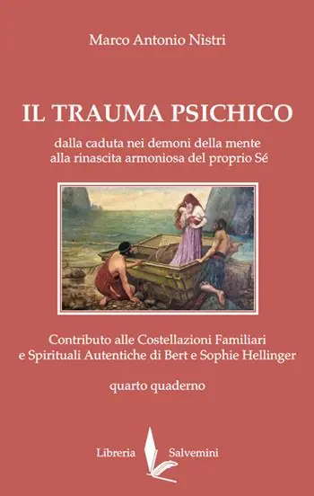 Il trauma psichico. Dalla caduta nei demoni della mente alla rinascita armoniosa del proprio Sé. Contributo alle Costellazioni Familiari e Spirituali Autentiche di Bert e Sophie Hellinger. Vol. 4 Economico