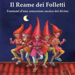 Il reame dei folletti. Frantumi d‘una concezione arcaica del divino Nuovo Arrivo