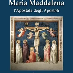 Pagamento Sicuro Maria Maddalena. L‘apostola degli apostoli. Ediz. illustrata