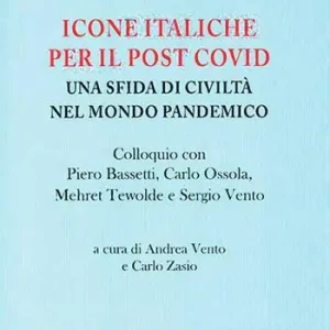 Icone italiche per il post Covid. Una sfida di civiltà nel mondo pandemico. Colloquio con Piero Bassetti, Carlo Ossola, Mehret Tewolde e Sergio Vento Offerta