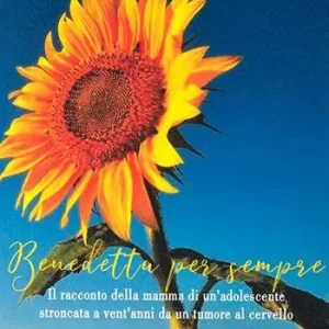 Prezzo Conveniente Benedetta per sempre. Il racconto della mamma di un‘adolescente stroncata a vent‘anni da un tumore al cervello