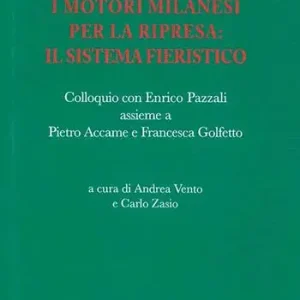 I motori milanesi per la ripresa il sistema fieristico. Colloquio con Enrico Pazzali assieme a Pietro Accame e Francesca Golfetto Compra Online