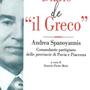 Esclusivo Diario de «il Greco». Andrea Spanoyannis. Comandante partigiano delle provincie di Pavia e Piacenza