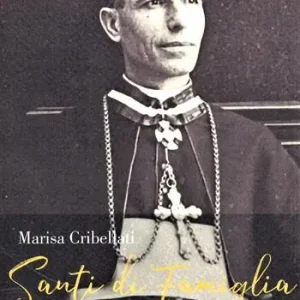 Santi di famiglia. Monsignor Felice Cribellati Super Prezzo