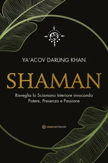 Shaman. Risveglia lo sciamano interiore invocando potere, presenza e passione Spedito Oggi