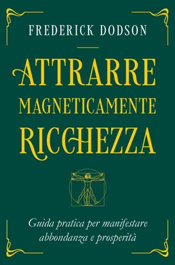 Nuova Collezione Attrarre magneticamente ricchezza. Guida pratica per manifestare abbondanza e prosperità