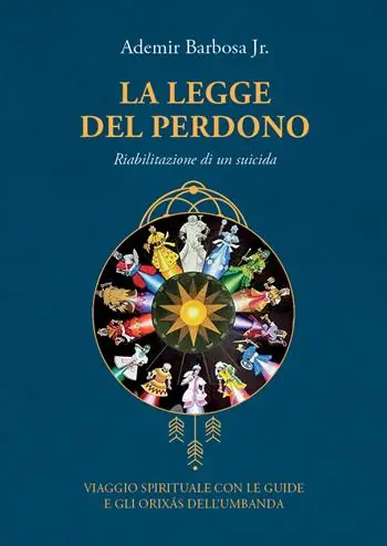 Offerta Speciale La legge del perdono. Riabilitazione di un suicida. Viaggio spirituale con le guide e gli Orixás dell‘umbanda