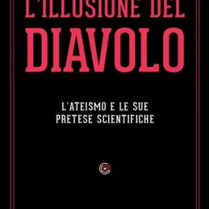Compra Adesso L‘ illusione del diavolo. L‘ateismo e le sue pretese scientifiche