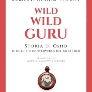 Saldi Wild wild guru. Storia di Osho. Il guru più controverso del XX secolo