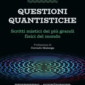 Soddisfatti O Rimborsati Questioni quantistiche. Scritti mistici dei più grandi fisici del mondo
