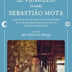 Promozione Il Vangelo secondo Sebastião Mota. Le parole di uno dei maestri del Santo Daime, la scuola spirituale amazzonica che usa ritualmente l‘ayahuasca. Testo portoghese a fronte