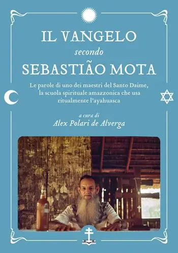 Promozione Il Vangelo secondo Sebastião Mota. Le parole di uno dei maestri del Santo Daime, la scuola spirituale amazzonica che usa ritualmente l‘ayahuasca. Testo portoghese a fronte