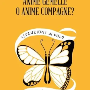 Promozione Anime Gemelle o Anime Compagne? Istruzioni di volo per cercatori d‘amore