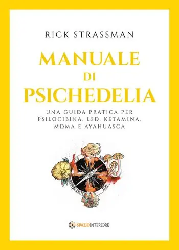 Offerta Limitata Manuale di psichedelia. Una guida pratica per psilocibina, LSD, ketamina, MDMA e ayahuasca