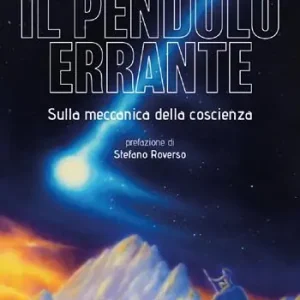 Il pendolo errante. Sulla meccanica della coscienza Subito Disponibile