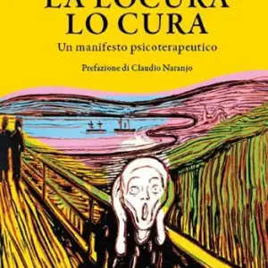 Nuovo Arrivo La locura lo cura. Un manifesto psicoterapeutico