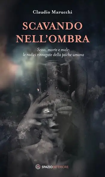 Scavando nell‘ombra. Sesso, morte e male le radici rinnegate della psiche umana Super Prezzo