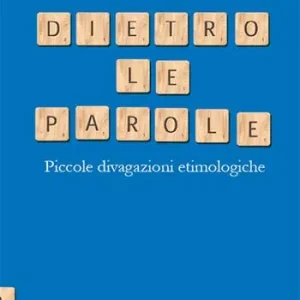 Direttamente Dal Produttore Dietro le parole. Piccole divagazioni etimologiche
