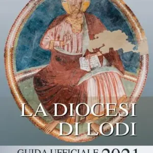 La diocesi di Lodi. Guida ufficiale 2021 Must-Have