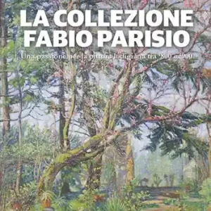 Nuovo Arrivo La collezione Fabio Parisio. Una passione per la pittura lodigiana tra ‘800 e ‘900