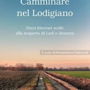 Acquista Ora Camminare nel lodigiano. Dieci itinerari scelti alla scoperta di Lodi e dintorni