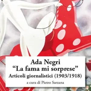 Prezzo Basso Ada Negri. «La fama mi sorprese». Articoli giornalistici (1903-1918)