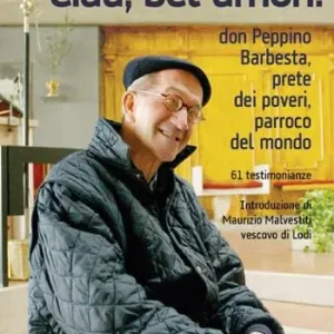 «Ciau, bel umon!». Don Peppino Barbesta, prete dei poveri, parroco del mondo Non Perdere