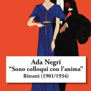 Ada Negri. «Sono colloqui con l‘anima». Ritratti (1901/1934) Miglior Prezzo