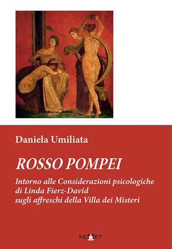 Rosso Pompei. Intorno alle considerazioni psicologiche di Linda Fierz-David sugli affreschi della Villa dei Misteri Direttamente Dal Produttore