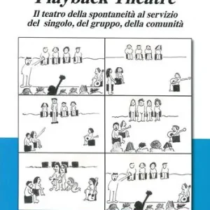 Playback Theatre. Il teatro della spontaneità al servizio del singolo, del gruppo, della comunità Occasione Imperdibile