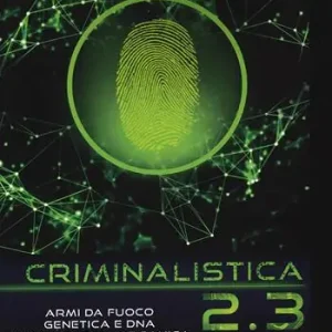 Non Perdere Criminalistica 2.3 Armi da fuoco, genetica e DNA. Tossicologia organica