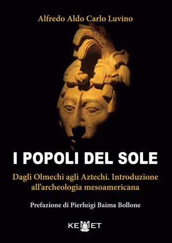Prezzo Di Fabbrica I popoli del sole. Dagli Olmechi agli Aztechi. Introduzione all‘archeologia mesoamericana