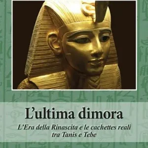 Spedito Oggi L‘ultima dimora. L‘Era della Rinascita e le cachettes reali tra Tanis e Tebe