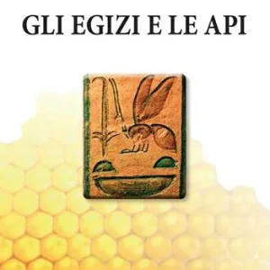 Gli egizi e le api. L‘apicoltura al tempo dei faraoni Ultima Occasione