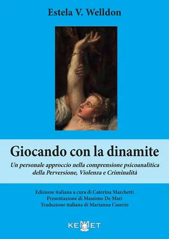 Giocando con la dinamite. Un personale approccio nella comprensione psicoanalitica della perversione, violenza e criminalità. Nuova ediz. Ultima Occasione