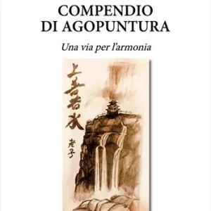 Compendio di agopuntura. Una via per l‘armonia Spedito Oggi