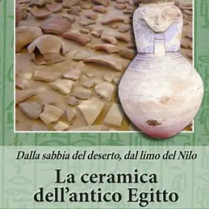 Reso Gratuito La ceramica dell‘antico Egitto. Dalla sabbia del deserto, dal limo del Nilo