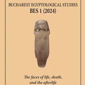 Bucharest Egyptological studies. BES 1. The faces of life, death, and the afterlife. Nuova ediz. Nuova Collezione