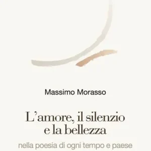 L‘amore, il silenzio e la bellezza nella poesia di ogni tempo e paese Sconto