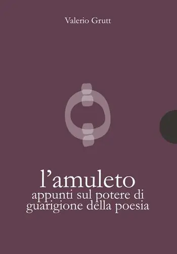 Sconto L‘amuleto. Appunti sul potere di guarigione della poesia