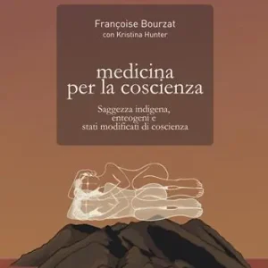 Offerta Limitata Medicina per la coscienza. Saggezza indigena, enteogeni e stati modificati di coscienza