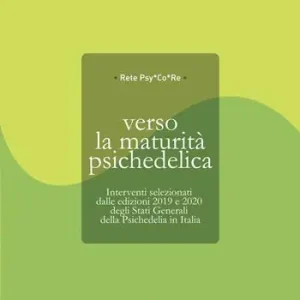 Verso la maturità psichedelica. Interventi selezionati dalle edizioni 2019 e 2020 degli Stati Generali della Psichedelia in Italia Novità