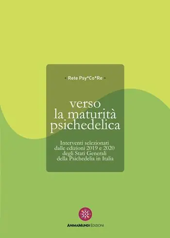 Verso la maturità psichedelica. Interventi selezionati dalle edizioni 2019 e 2020 degli Stati Generali della Psichedelia in Italia Novità