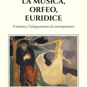 Promozione La musica, Orfeo, Euridice. Il mitema e l‘adeguamento al contemporaneo