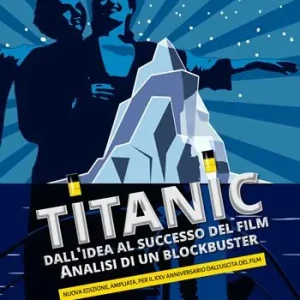 Titanic. Dall‘idea al successo del film. Analisi di un blockbuster. Nuova ediz. Offerta Lampo