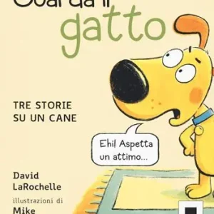 Guarda il gatto. Tre storie su un cane. Ediz. illustrata Prezzo Ridotto