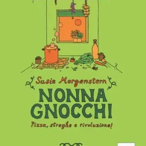 Scelto Dai Clienti Nonna gnocchi pizza, streghe e rivoluzione. Ediz. illustrata