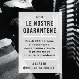 Occasione Imperdibile Le nostre quarantene. Più di 200 persone ci raccontano come hanno vissuto il primo mese durante la pandemia