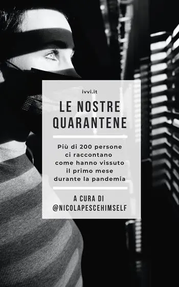 Occasione Imperdibile Le nostre quarantene. Più di 200 persone ci raccontano come hanno vissuto il primo mese durante la pandemia